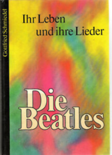 Gottfried Schmiedel - Die Beatles. Ihr Leben und ihre Lieder