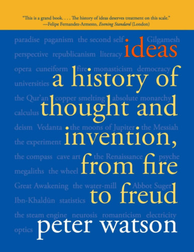 Peter Watson - Ideas: a history of thought and invention, from fire to Freud