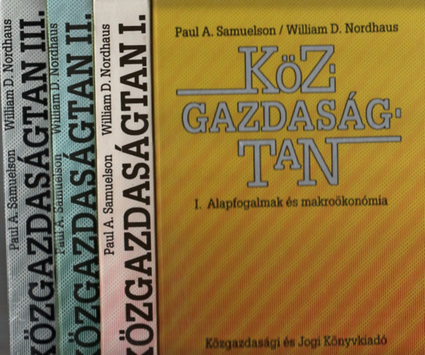 Kzgazdasgtan I-II-III. Alapfogalmak s makrokonmia - Mikrokonmia - Alkalmazott kzgazdasgtan a mai vilgban