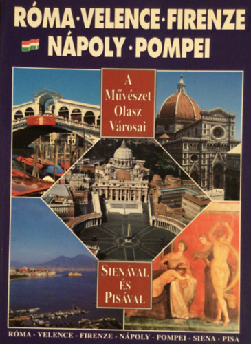 A m�v�szet olasz v�rosai - R�ma, Velence, Firenze, N�poly, Pompei, Sien�val �s Pis�val