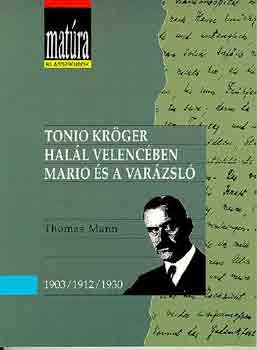Thomas Mann - Tonio Krger - Hall Velencben - Mario s a varzsl (Matra klasszikusok)
