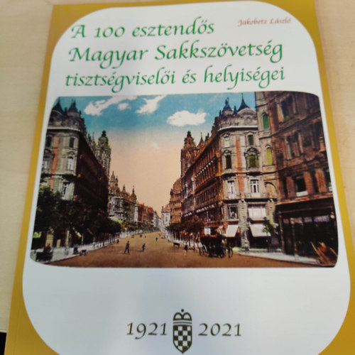 A 100 esztends Magyar Sakkszvetsg tisztsgviseli s helyisgei