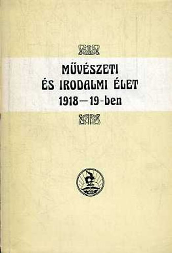 Medgyes Bln szerk. - Mvszeti s irodalmi let 1918-19-ben