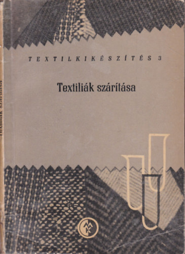 Dr. Bonk�l� Tam�s-Z�k�ny L�szl� - Textili�k sz�r�t�sa (Textilkik�sz�t�s 3.)