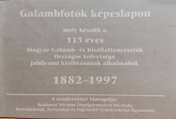 Galambfotk kpeslapon mely kszlt a 115 ves Magyar Galamb- s Kisllattenysztk Orszgos Szvetsge jubileumi killtsnak alkalmbl 1882-1997