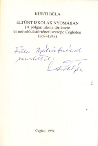 Elt�nt iskol�k nyom�ban -  A polg�ri iskola Cegl�den 1869-1948 dedik�lt