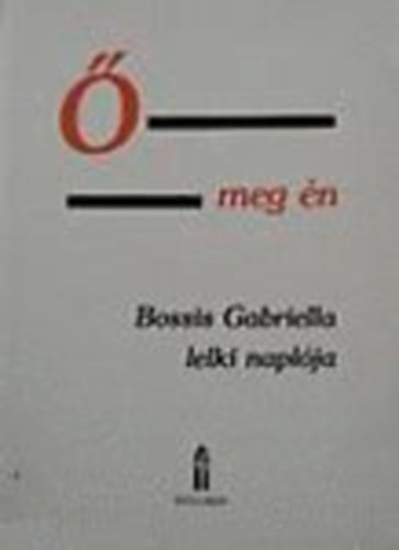 Bossis Gabriella - � meg �n II. (Bossis Gabriella lelki napl�ja)