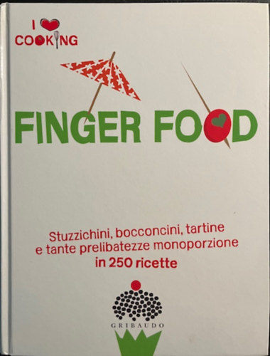 Finger food. Stuzzichini, bocconcini, tartine e tante prelibatezze in monoporzione... I love cooking