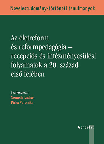 Az letreform s reformpedaggia - Recepcis s intzmnyeslsi folyamatok a 20. szzad els felben
