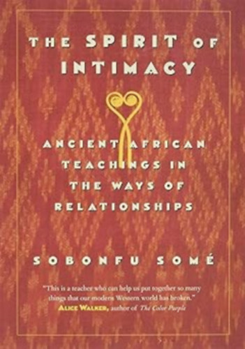 The Spirit of Intimacy: Ancient African Teachings in the Ways of Relationships
