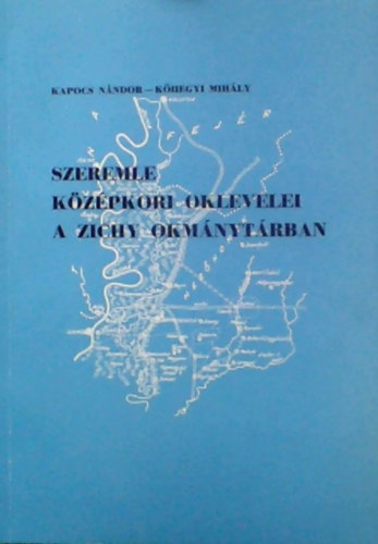 Kapocs N�ndor; K�hegyi Mih�ly - Szeremle k�z�pkori oklevelei a Zichy okm�nyt�rban