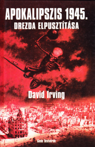David Irving - Apokalipszis 1945. - Drezda elpuszttsa