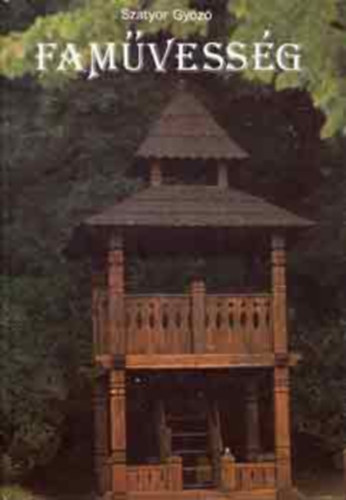 Fam�vess�g (Farag�szersz�mok �s k�sz�t�s�k, A fafarag�s fog�sai, D�sz�t�sm�dok, A v�s�s �s az �krov�s, Karcoloz�s, Faeszterg�lyoz�s, K�regmunk�k, V�j�s, Hajl�t�s, g�rb�t�s, �p�t�szet - �csol�s,  Ker�t�sek, kapuk