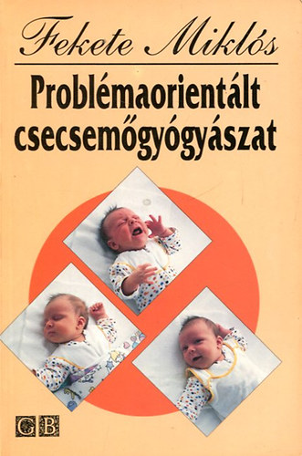 Fekete Miklós - Problémaorientált csecsemőgyógyászat