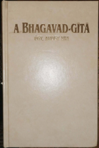 A Bhagavad-G�ta �gy, ahogy van - Teljes, jav�tott �s b�v�tett kiad�s