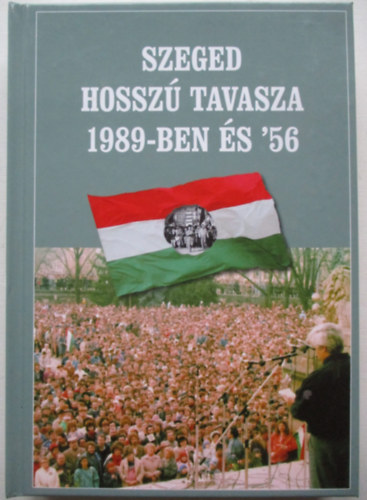 Szeged hossz tavasza 1989-ben s '56
