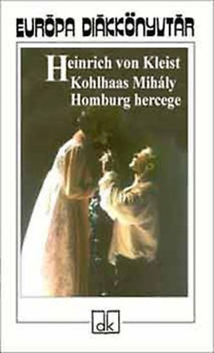 Kohlhaas Mihly - Homburg hercege (Eurpa Dikknyvtr; 2003-as kiads!)