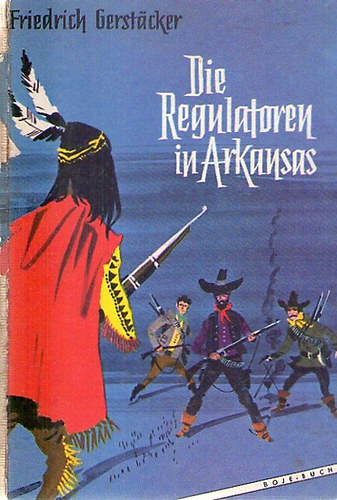 Friedrich Gerst�cker - Die Regulatoren in Arkansas - Aus dem Waldleben Amerikas