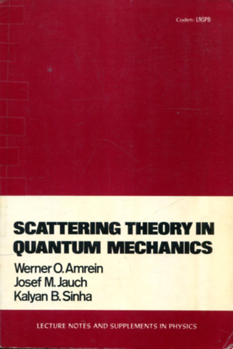 Werner O. Amrein - Josef M- Jauch - Kalyan B. Sinha - Scattering Theory in Quantum Mechanics (Lecture Notes and Supplements in Physics)