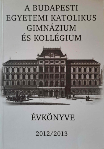 A Budapesti Egyetemi Katolikus Gimnzium vknyve 2012/2013