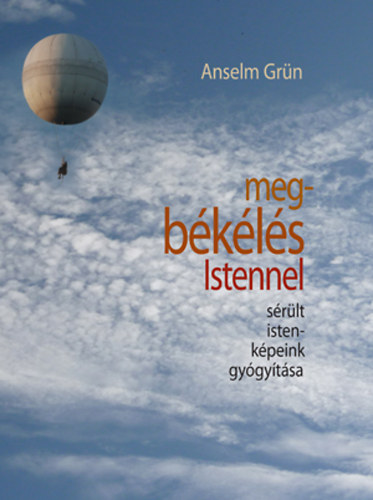 Megb�k�l�s Istennel - S�r�lt istenk�peink gy�gy�t�sa