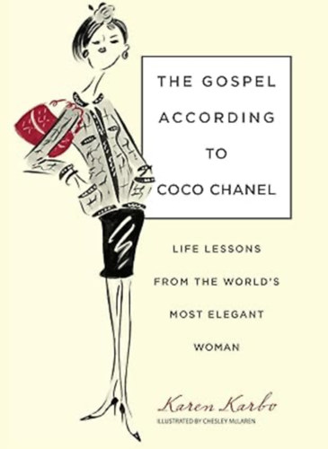 Chesley Mclaren  (Illustrator) by Karen Karbo award-winning author of the New York Times Notable Book THE DIAMOND LANE (Author) - Gospel According to Coco Chanel  -  Life Lessons From The World's Most Elegant Woman
