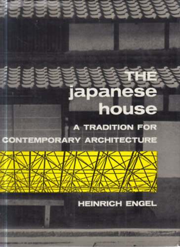 Heinrich Engel - The Japanese House: A Tradition for Contemporary Architecture