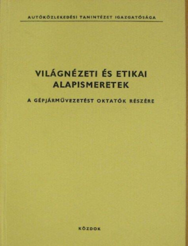 Vilgnzeti s etikai alapismeretek a gpjrmvezetst oktatk rszre