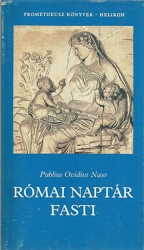 Publius Ovidius Naso - R�mai napt�r - Fasti (Prom�theusz k�nyvek)