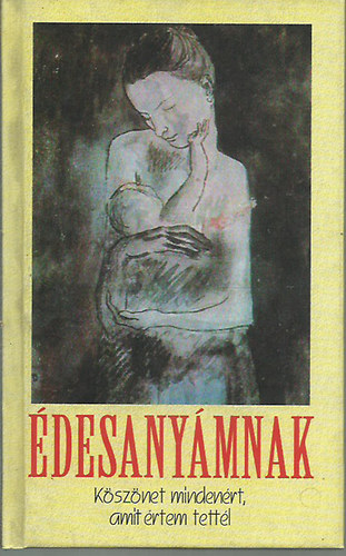 Andrs St, Istvn Kormos, ron Tamsi, Endre Ady, Ferenc Mra, Tibor Dry Ferenc Gspr - desanymnak: ksznet mindenrt, amit rtem tettl