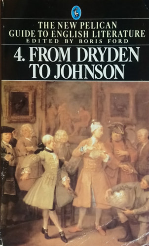 Boris  Ford (editor) - The new Pelican guide to english... 4.: From Dryden to Johnson