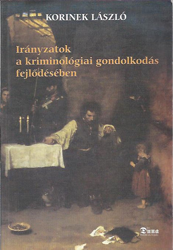 Korinek L�szl� - Ir�nyzatok a kriminol�giai gondolkod�s fejl�d�s�ben