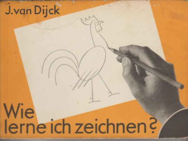 J. van Dijck - Wie lerne ich zeichnen? Zeichenvorlagen fr jung und alt.