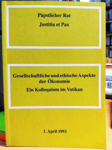 Ppstlicher Rat Justitia et Pax: Gesellschaftliche und ethische Aspekte der konomie - Ein Kolloquium in Vatikan