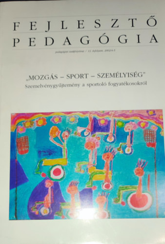 Dr. Saln Lengyel Mria (szerk.) - Fejleszt Pedaggia 13. vfolyam, 2002/4-5.-,Mozgs-sport-szemlyisg"