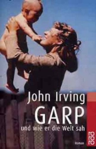 John Irving - Garp und wie er die Welt sah