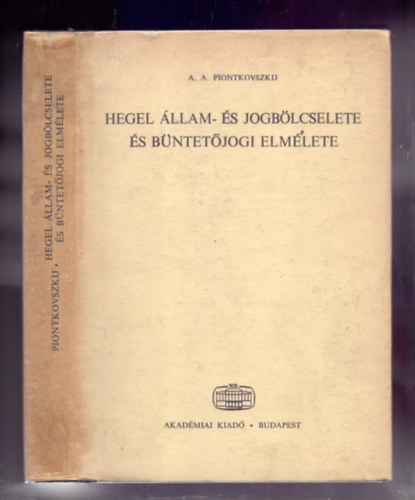 Hegel llam- s jogblcselete s bntetjogi elmlete (A jogfilozfia a hegeli filozfia egsz rendszerben, moralits, erklcsisg tana)