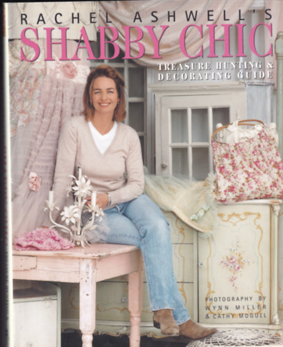Rachel Ashwell - Rachel Ashwell's Shabby Chic - Treasure Hunting & Decorating Guide