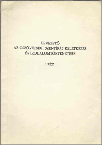 dr. Ndor Ferenc - Bevezet az szvetsgi szentrs keletkezs- s irodalomtrtnetbe I. rsz