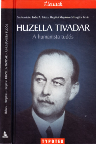Huzella Tivadar - A humanista tuds