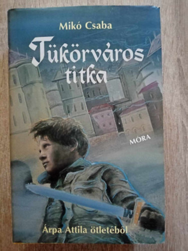 Mik Csaba - Tkrvros titka - rpa Attila tletbl