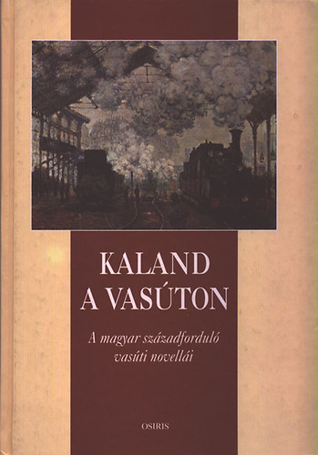 Kaland a vas�ton (A magyar sz�zadfordul� vas�ti novell�i)
