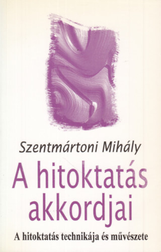 Szentmrtoni Mihly - A hitoktats akkordjai (A hitoktats technikja s mvszete)