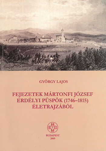 Fejezetek Mrtonfi Jzsef erdlyi pspk (1746-1815) letrajzbl