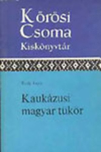 Kaukzusi magyar tkr (Krsi Csoma Kisknyvtr 20)