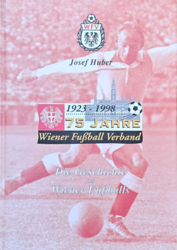 Josef Huber - 75 Jahre Wiener Fuball Verband (1923-1998)