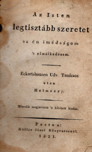 Eckartshausen utn Helmeczi - Az Isten legtisztbb szeretet az n imdsgom s elmlkedsem