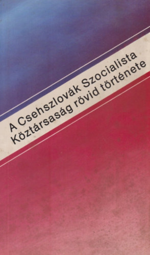 A Csehszlovk Szocialista Kztrsasg rvid trtnete
