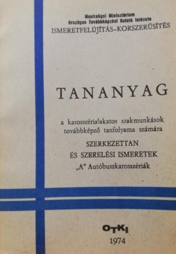 Tananyag a karossz�rialakatos szakmunk�sok tov�bbk�pz� tanfolyama sz�m�ra - Szerkezettan �s szerel�si ismeretek "A" Aut�buszkarossz�ri�k