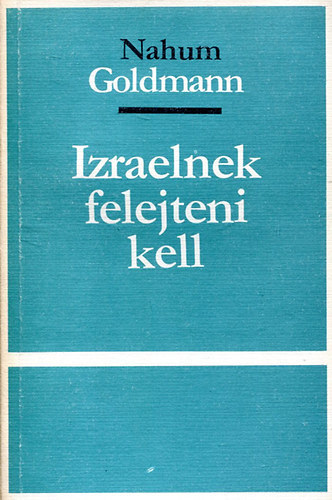 Nahum Goldmann - Izraelnek felejteni kell